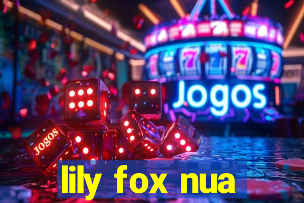 lily fox nua